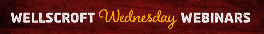 2022 Wellscroft Wednesday Webinars